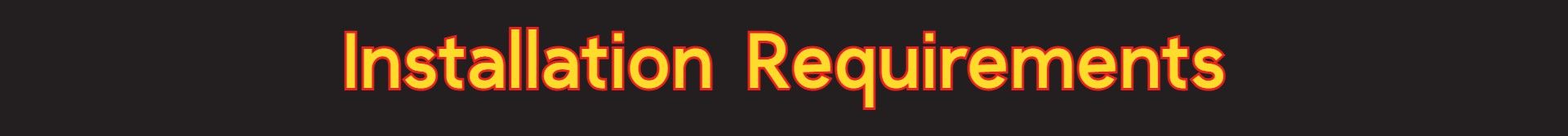 Gradient-colored text reading 'Installation Requirements' in bold yellow-to-red font against a dark background, used as a header for setup or installation guidelines.