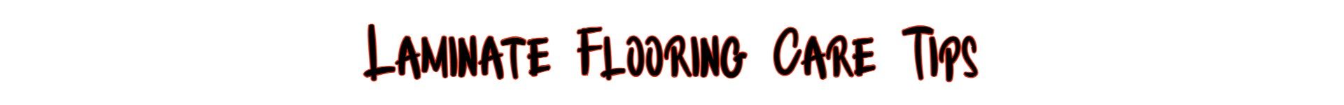 Bold stylized text reading 'Laminate Flooring Care Tips' in red and black, serving as a header for flooring maintenance content