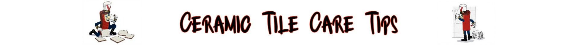 Bold stylized text reading 'Ceramic Tile Care Tips' in red and black, serving as a header for flooring maintenance content